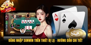 Đăng Nhập Sunwin Trên Thiết Bị Lạ - Hướng Dẫn Chi Tiết