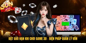 Đặt Giới Hạn Khi Chơi Game 3D - Biện Pháp Quản Lý Vốn