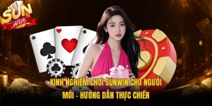 Kinh Nghiệm Chơi Sunwin Cho Người Mới - Hướng Dẫn Thực Chiến